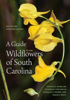 A Guide to the Wildflowers of South Carolina by Patrick D. McMillan, Richard D. Porcher and Douglas A. Rayner